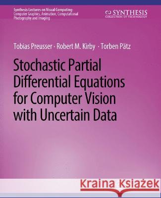 Stochastic Partial Differential Equations for Computer Vision with Uncertain Data Tobias Preusser Robert M. Kirby Torben Patz 9783031014666