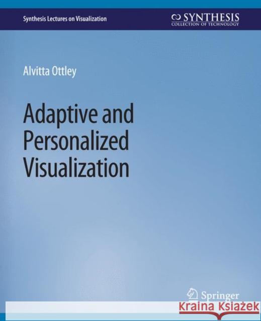 Adaptive and Personalized Visualization Alvitta Ottley   9783031014796 Springer International Publishing AG