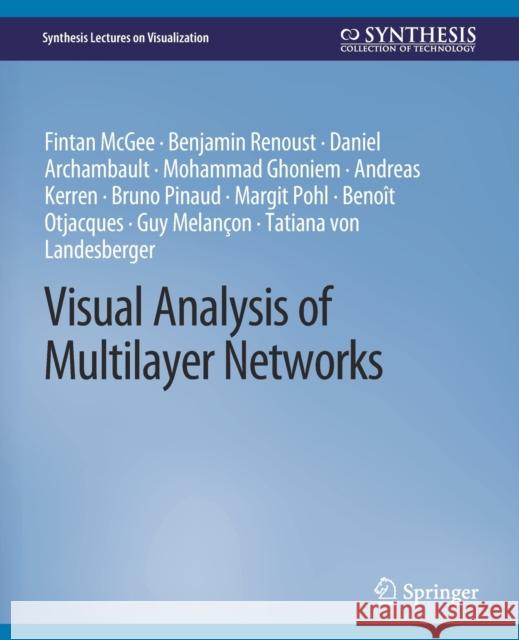 Visual Analysis of Multilayer Networks Fintan McGee Benjamin Renoust Daniel Archambault 9783031014802 Springer International Publishing AG