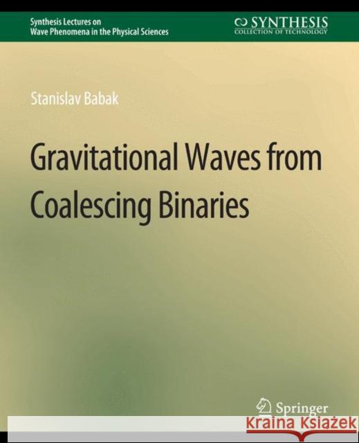 Gravitational Waves from Coalescing Binaries Stanislav Babak   9783031014840 Springer International Publishing AG