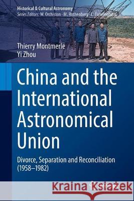 China and the International Astronomical Union: Divorce, Separation and Reconciliation (1958-1982) Montmerle, Thierry 9783031017865 Springer International Publishing