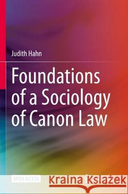 Foundations of a Sociology of Canon Law Judith Hahn 9783031017933 Springer