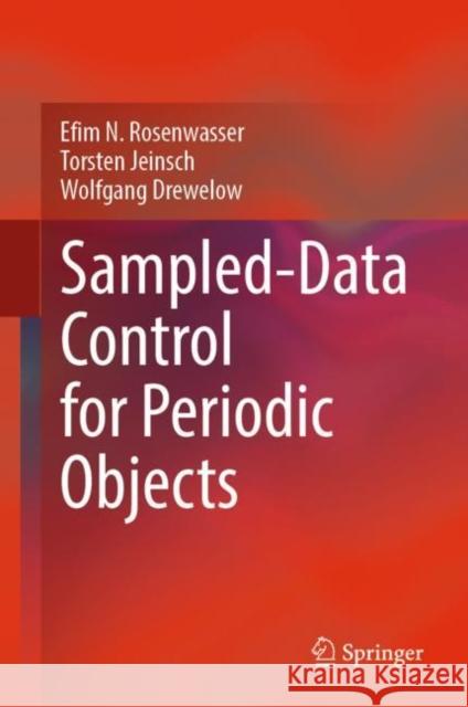 Sampled-Data Control for Periodic Objects Efim N. Rosenwasser Torsten Jeinsch Wolfgang Drewelow 9783031019555 Springer