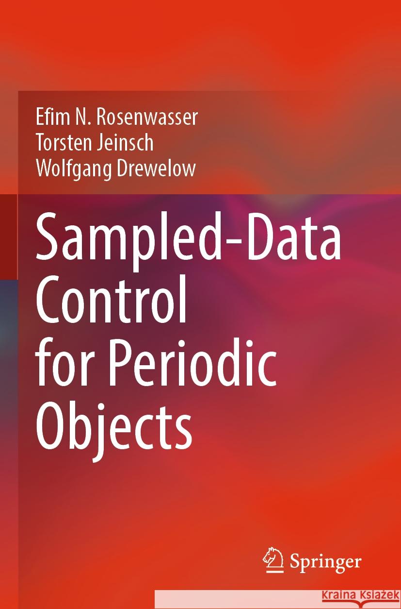 Sampled-Data Control for Periodic Objects Efim N. Rosenwasser Torsten Jeinsch Wolfgang Drewelow 9783031019586 Springer