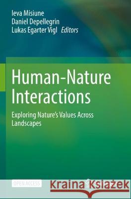 Human-Nature Interactions: Exploring Nature's Values Across Landscapes Ieva Misiune Daniel Depellegrin Lukas Egarter Vigl 9783031019821