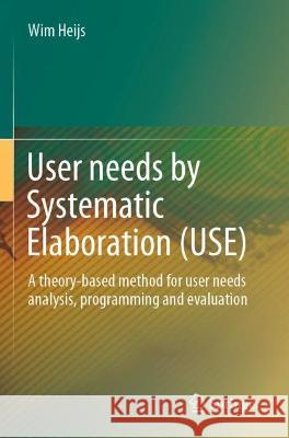 User needs by Systematic Elaboration (USE) Wim Heijs 9783031020544 Springer International Publishing