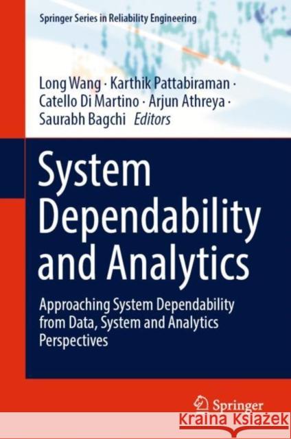 System Dependability and Analytics: Approaching System Dependability from Data, System and Analytics Perspectives Wang, Long 9783031020629 Springer International Publishing