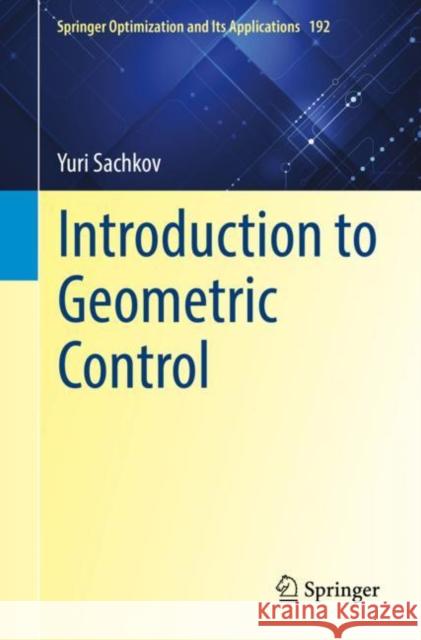 Introduction to Geometric Control Yuri Sachkov   9783031020728 Springer International Publishing AG