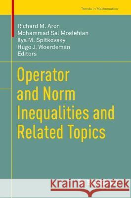 Operator and Norm Inequalities and Related Topics  9783031021039 Springer International Publishing