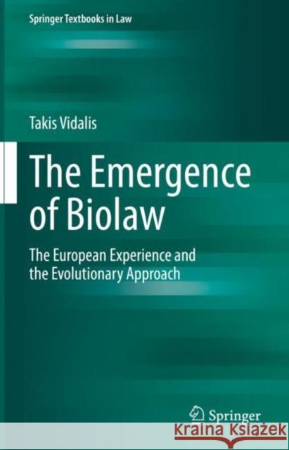 The Emergence of Biolaw: The European Experience and the Evolutionary Approach Vidalis, Takis 9783031023583 Springer International Publishing