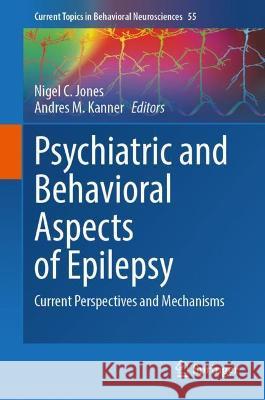 Psychiatric and Behavioral Aspects of Epilepsy: Current Perspectives and Mechanisms Nigel C. Jones Andres M. Kanner  9783031032226 Springer International Publishing AG