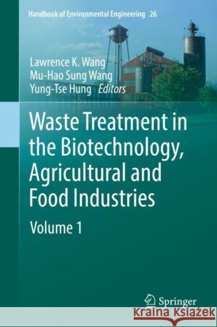 Waste Treatment in the Biotechnology, Agricultural and Food Industries: Volume 1 Lawrence K. Wang Mu-Hao Sung Wang Yung-Tse Hung 9783031035890 Springer International Publishing AG