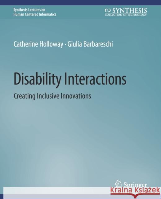 Disability Interactions: Creating Inclusive Innovations Holloway, Catherine 9783031037498 Springer International Publishing