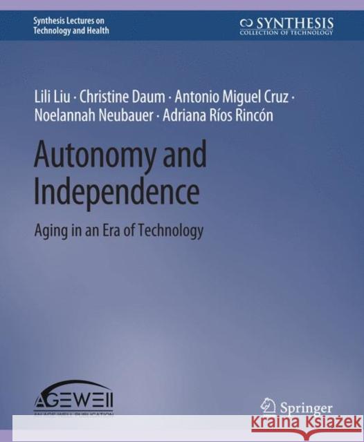 Autonomy and Independence: Aging in an Era of Technology Liu, Lili 9783031037542 Springer International Publishing