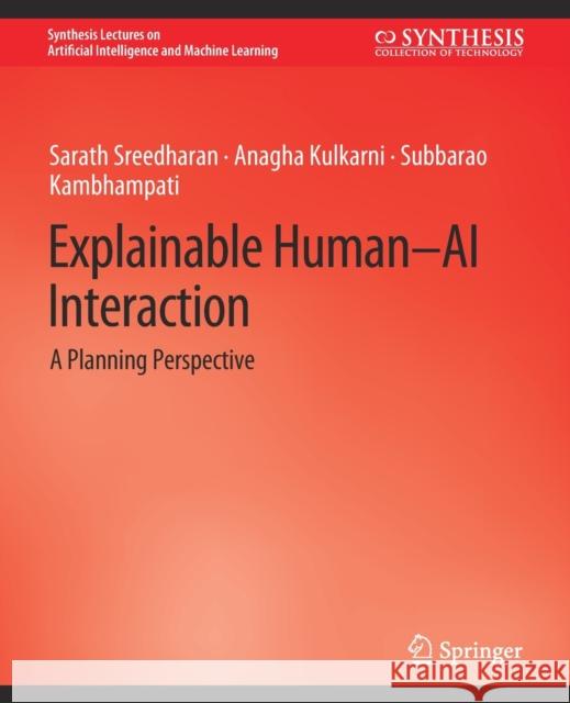 Explainable Human-AI Interaction: A Planning Perspective Sreedharan, Sarath 9783031037573 Springer International Publishing