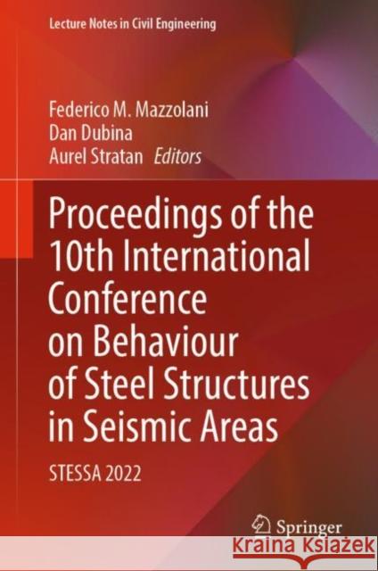 Proceedings of the 10th International Conference on Behaviour of Steel Structures in Seismic Areas: Stessa 2022 Mazzolani, Federico M. 9783031038105