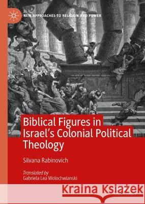 Biblical Figures in Israel's Colonial Political Theology Silvana Rabinovich 9783031038211 Springer International Publishing