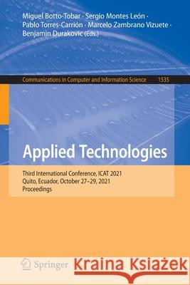 Applied Technologies: Third International Conference, iCat 2021, Quito, Ecuador, October 27-29, 2021, Proceedings Botto-Tobar, Miguel 9783031038839