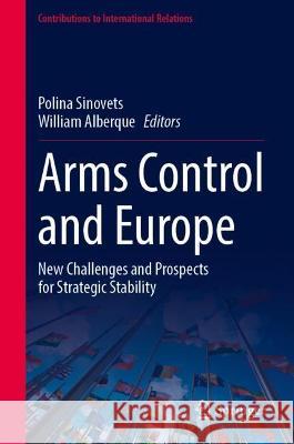 Arms Control and Europe: New Challenges and Prospects for Strategic Stability Sinovets, Polina 9783031038907 Springer International Publishing