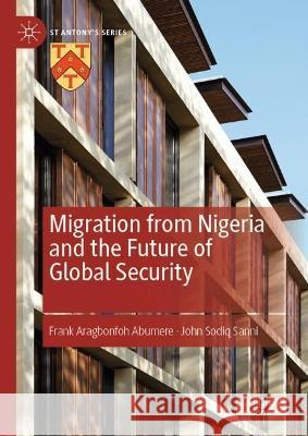 Migration from Nigeria and the Future of Global Security John Sodiq Sanni 9783031039058 Springer International Publishing AG