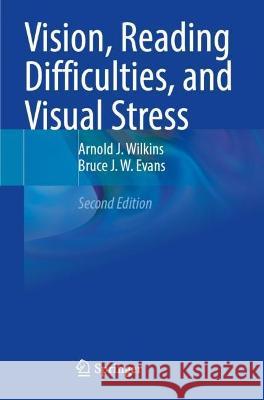 Vision, Reading Difficulties, and Visual Stress Wilkins, Arnold J., Bruce J. W. Evans 9783031039324