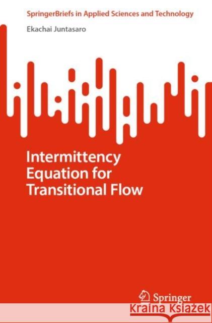 Intermittency Equation for Transitional Flow Ekachai Juntasaro 9783031039416 Springer International Publishing
