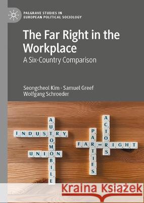 The Far Right in the Workplace: A Six-Country Comparison Kim, Seongcheol 9783031040016