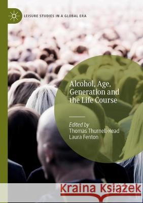 Alcohol, Age, Generation and the Life Course  9783031040191 Springer International Publishing