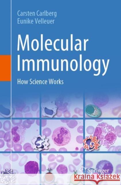 Molecular Immunology: How Science Works Carsten Carlberg Eunike Velleuer  9783031040245