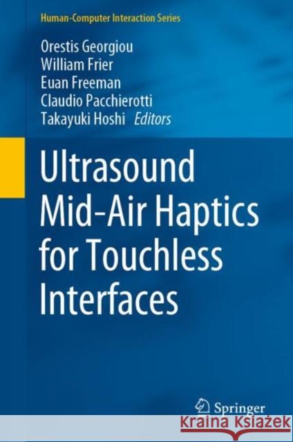 Ultrasound Mid-Air Haptics for Touchless Interfaces Orestis Georgiou William Frier Euan Freeman 9783031040429