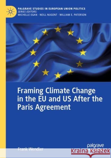 Framing Climate Change in the Eu and Us After the Paris Agreement Wendler, Frank 9783031040580