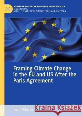 Framing Climate Change in the EU and US After the Paris Agreement Frank Wendler 9783031040610 Springer International Publishing