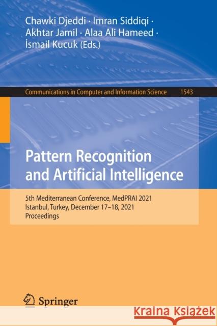 Pattern Recognition and Artificial Intelligence: 5th Mediterranean Conference, Medprai 2021, Istanbul, Turkey, December 17-18, 2021, Proceedings Djeddi, Chawki 9783031041112