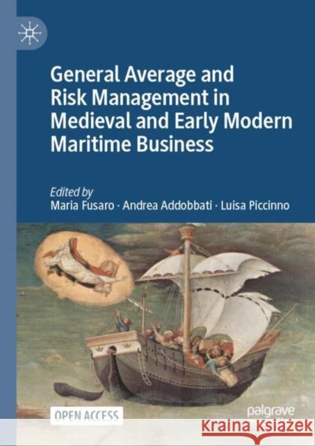 General Average and Risk Management in Medieval and Early Modern Maritime Business  9783031041174 Springer International Publishing AG