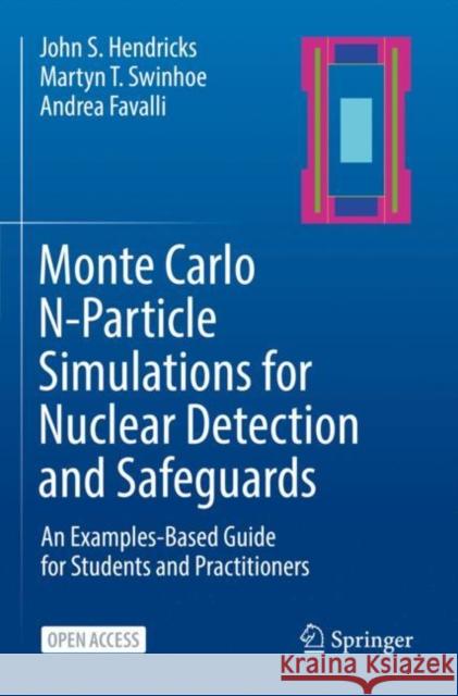 Monte Carlo N-Particle Simulations for Nuclear Detection and Safeguards: An Examples-Based Guide for Students and Practitioners John S. Hendricks Martyn T. Swinhoe Andrea Favalli 9783031041310 Springer International Publishing AG