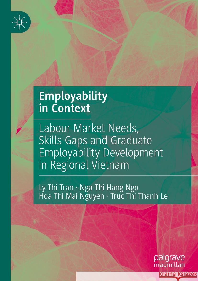 Employability in Context Ly Thi Tran, Nga Thi Hang Ngo, Hoa Thi Mai Nguyen 9783031041464 Springer International Publishing