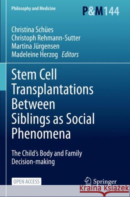 Stem Cell Transplantations Between Siblings as Social Phenomena: The Child's Body and Family Decision-Making Schües, Christina 9783031041686