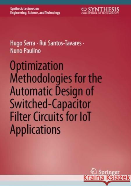 Optimization Methodologies for the Automatic Design of Switched-Capacitor Filter Circuits for Iot Applications Serra, Hugo 9783031041839 Springer International Publishing AG