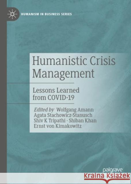 Humanistic Crisis Management: Lessons Learned from Covid-19 Amann, Wolfgang 9783031042515