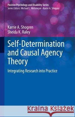 Self-Determination and Causal Agency Theory: Integrating Research Into Practice Shogren, Karrie a. 9783031042591