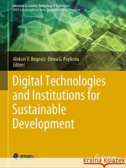 Digital Technologies and Institutions for Sustainable Development Aleksei V. Bogoviz Elena G. Popkova 9783031042881