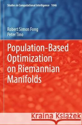 Population-Based Optimization on Riemannian Manifolds Robert Simon Fong, Peter Tino 9783031042959