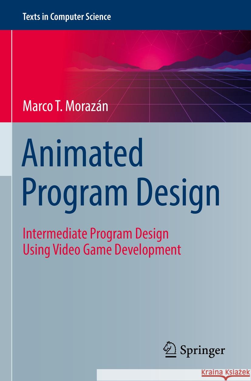Animated Program Design Marco T. Morazán 9783031043192 Springer International Publishing