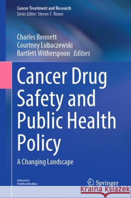 Cancer Drug Safety and Public Health Policy: A Changing Landscape Charles Bennett Courtney Lubaczewski Bartlett Witherspoon 9783031044014 Springer