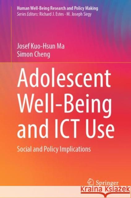 Adolescent Well-Being and Ict Use: Social and Policy Implications Ma, Josef Kuo-Hsun 9783031044113