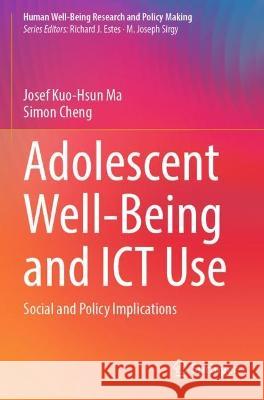 Adolescent Well-Being and ICT Use Josef Kuo-Hsun Ma, Simon Cheng 9783031044144 Springer International Publishing