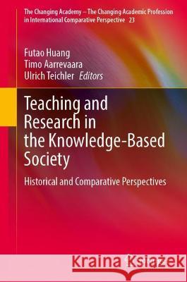 Teaching and Research in the Knowledge-Based Society: Historical and Comparative Perspectives Huang, Futao 9783031044380