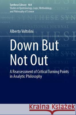 Down But Not Out: A Reassessment of Critical Turning Points in Analytic Philosophy Voltolini, Alberto 9783031044496 Springer International Publishing