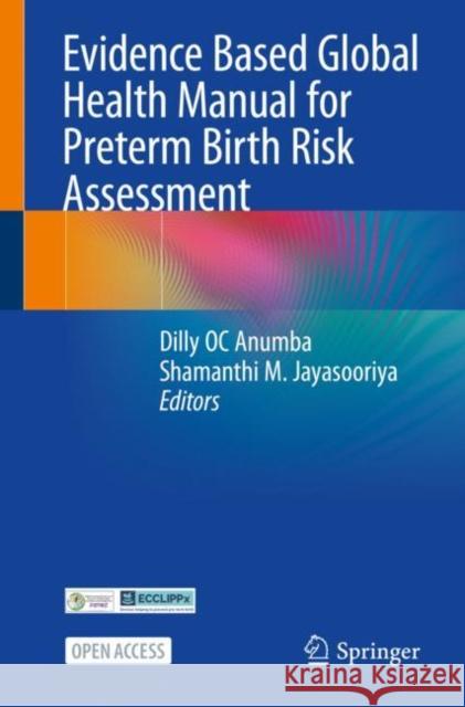 Evidence Based Global Health Manual for Preterm Birth Risk Assessment Anumba, Dilly Oc 9783031044618 Springer International Publishing