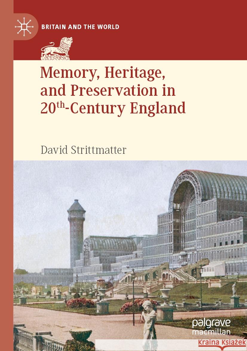 Memory, Heritage, and Preservation in 20th-Century England David Strittmatter 9783031044717 Palgrave MacMillan